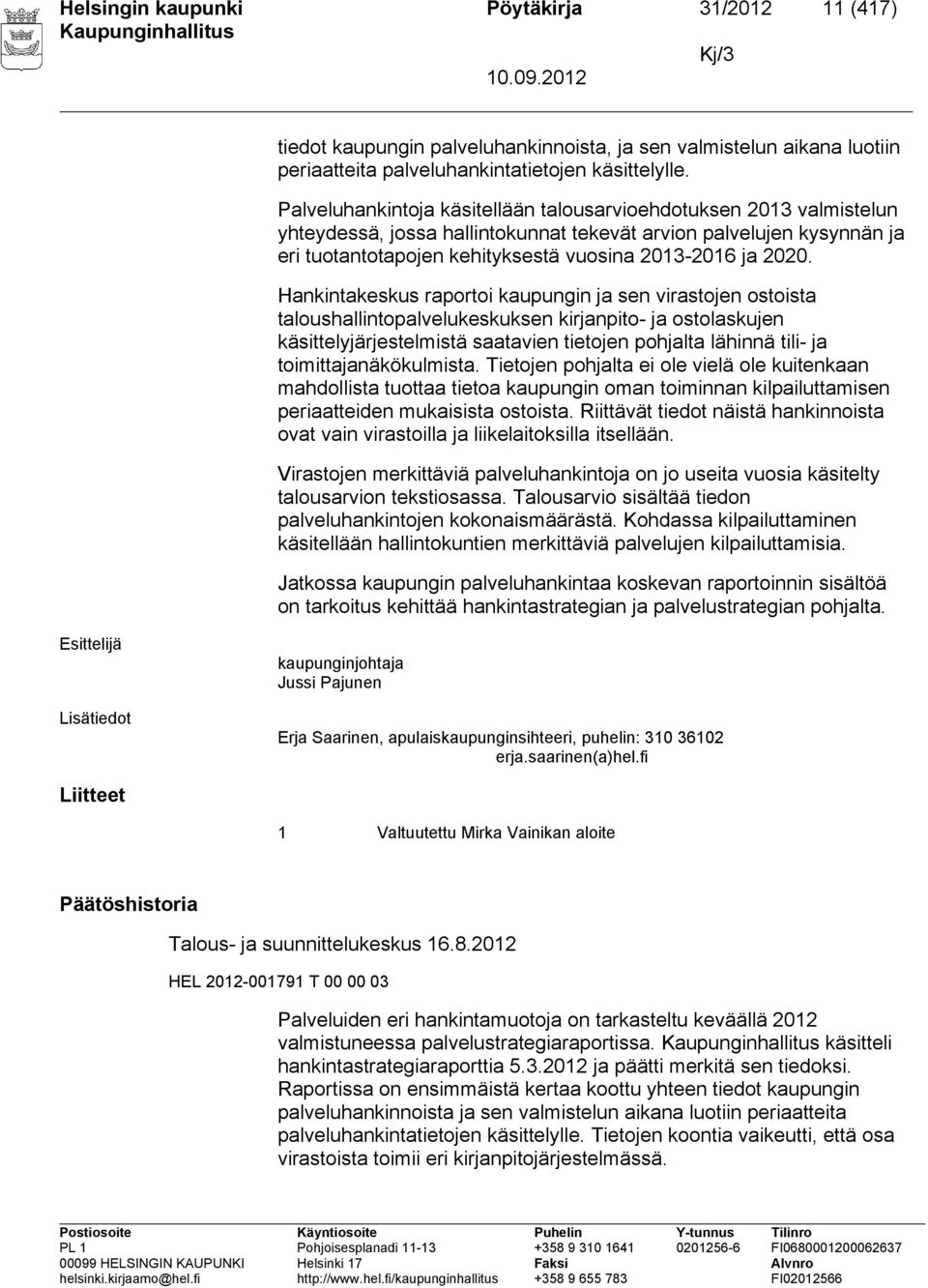 Hankintakeskus raportoi kaupungin ja sen virastojen ostoista taloushallintopalvelukeskuksen kirjanpito- ja ostolaskujen käsittelyjärjestelmistä saatavien tietojen pohjalta lähinnä tili- ja