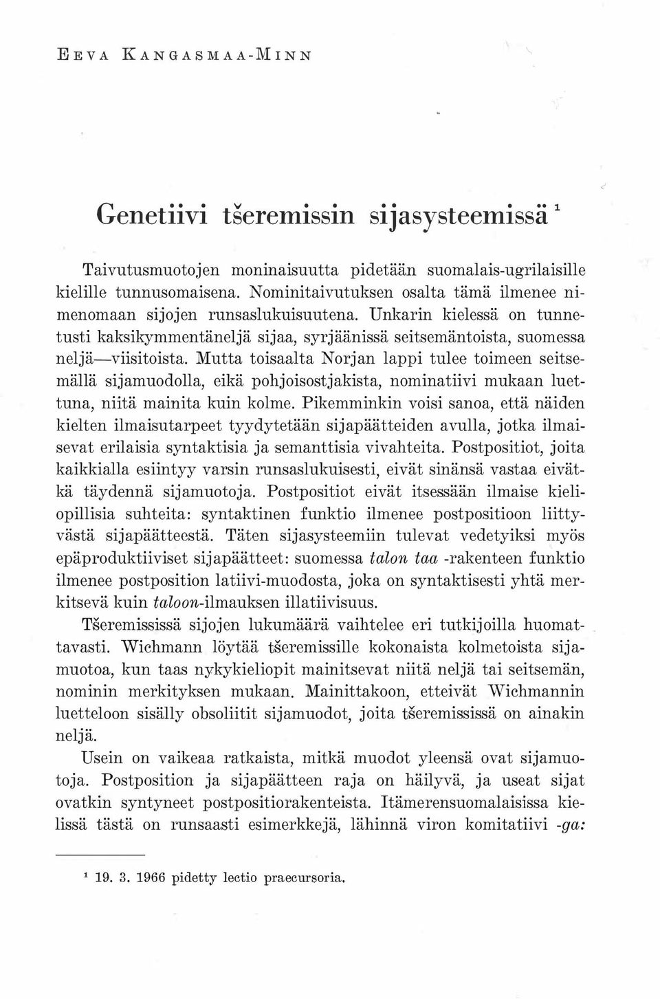 Mutta toisaalta Norjan lappi tulee toimeen seitsemällä sijamuodolla, eikä pohjoisostjakista, nominatiivi mukaan luettuna, niitä mainita kuin kolme.