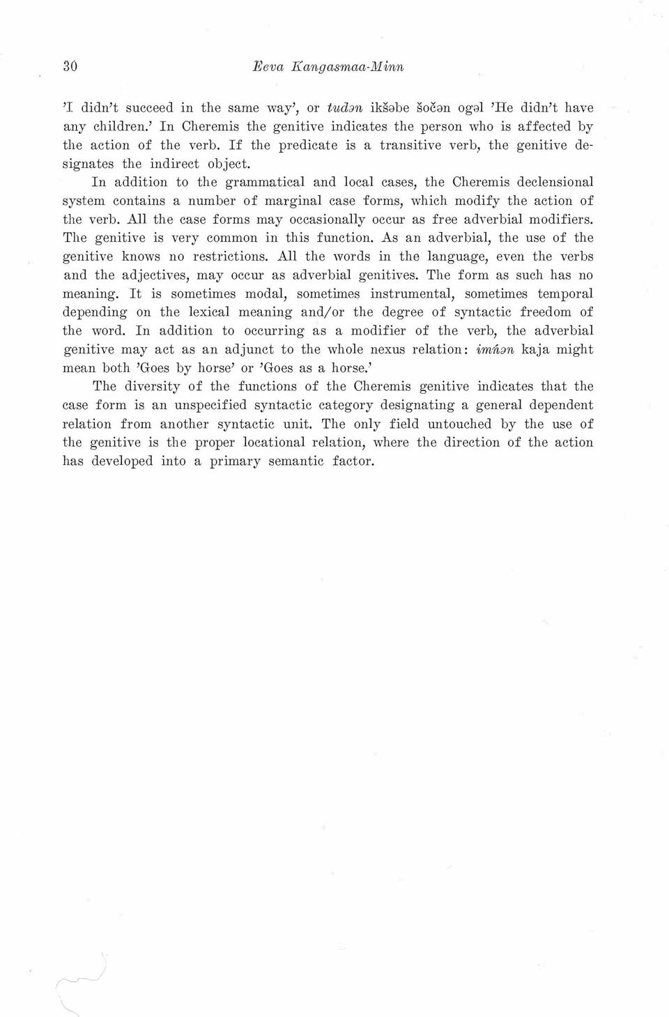 In addition to the grammatical and local cases, the Cheremis declensional system contains a number of marginal case forms, which modify the action of the verb.