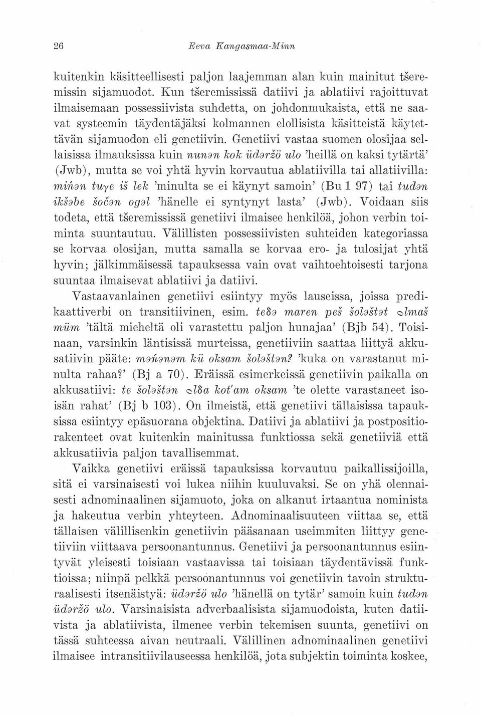 Genetiivi vastaa suomen olosijaa sellaisissa ilmauksissa kuin nunan kok udarzö ulo 'heillä on kaksi tytärtä' (Jwb), mutta se voi yhtä hyvin korvautua ll!blatiivilla tai allatiivilla: mi?