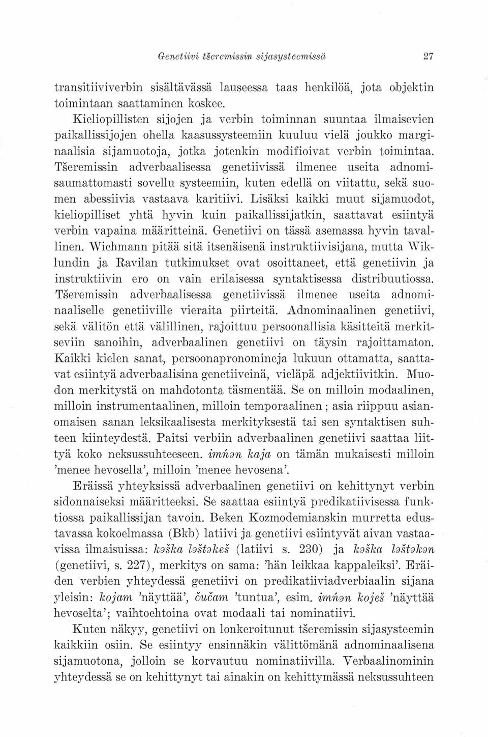 Tseremissin adverbaalisessa genetiivissä ilmenee useita adnomisaumattomasti sovellu systeemiin, kuten edellä on viitattu, sekä suomen abessiivia vastaava karitiivi.