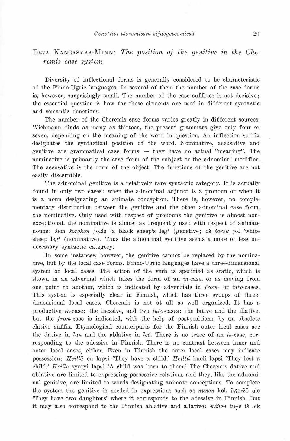 The number of the case suffixes is not decisive; the essential question is how far these elements are used in different syntactic and semantic functions.