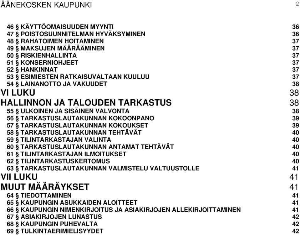 39 57 TARKASTUSLAUTAKUNNAN KOKOUKSET 39 58 TARKASTUSLAUTAKUNNAN TEHTÄVÄT 40 59 TILINTARKASTAJAN VALINTA 40 60 TARKASTUSLAUTAKUNNAN ANTAMAT TEHTÄVÄT 40 61 TILINTARKASTAJAN ILMOITUKSET 40 62