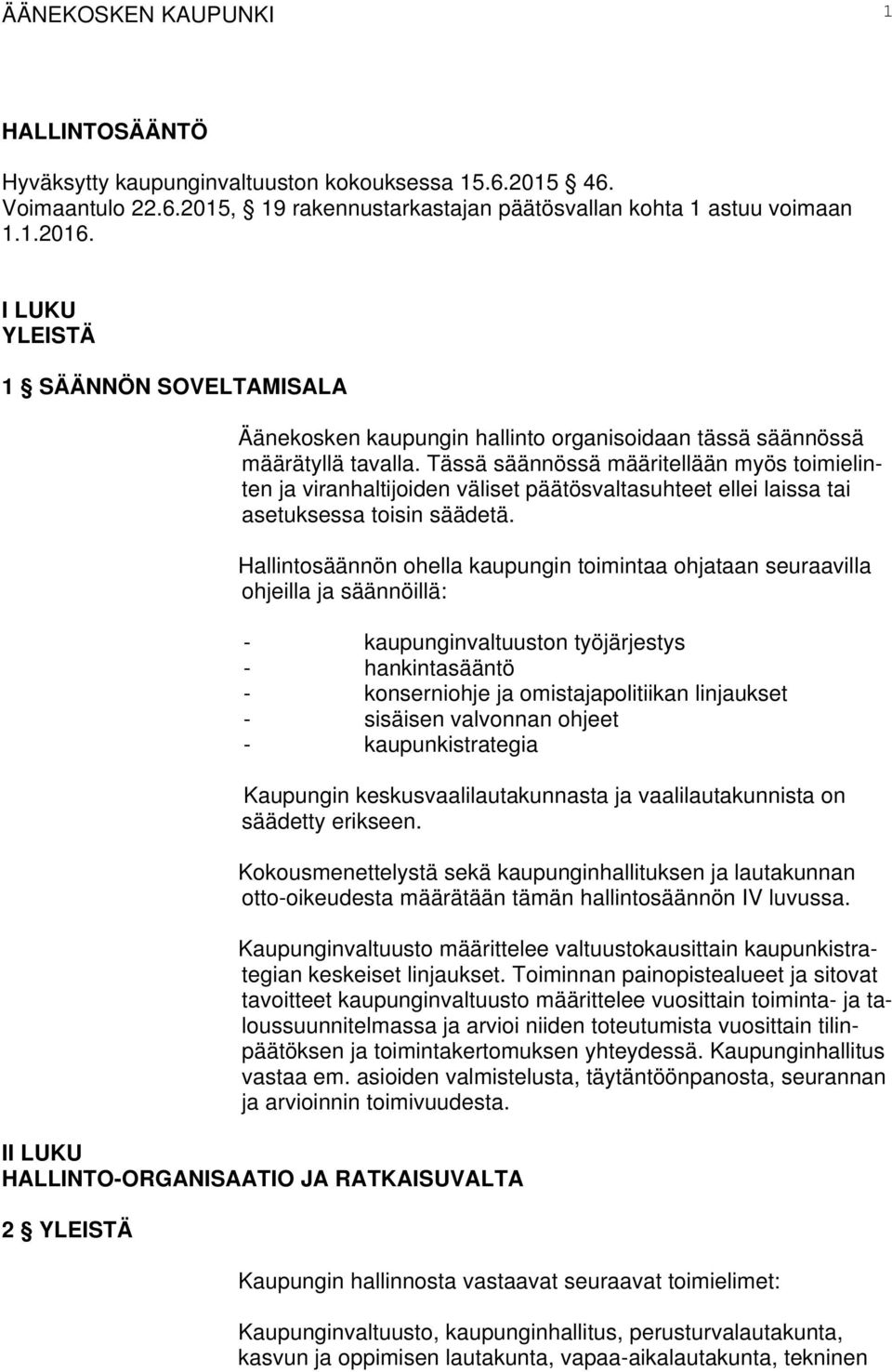 Tässä säännössä määritellään myös toimielinten ja viranhaltijoiden väliset päätösvaltasuhteet ellei laissa tai asetuksessa toisin säädetä.