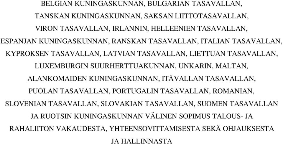 SUURHERTTUAKUNNAN, UNKARIN, MALTAN, ALANKOMAIDEN KUNINGASKUNNAN, ITÄVALLAN TASAVALLAN, PUOLAN TASAVALLAN, PORTUGALIN TASAVALLAN, ROMANIAN, SLOVENIAN