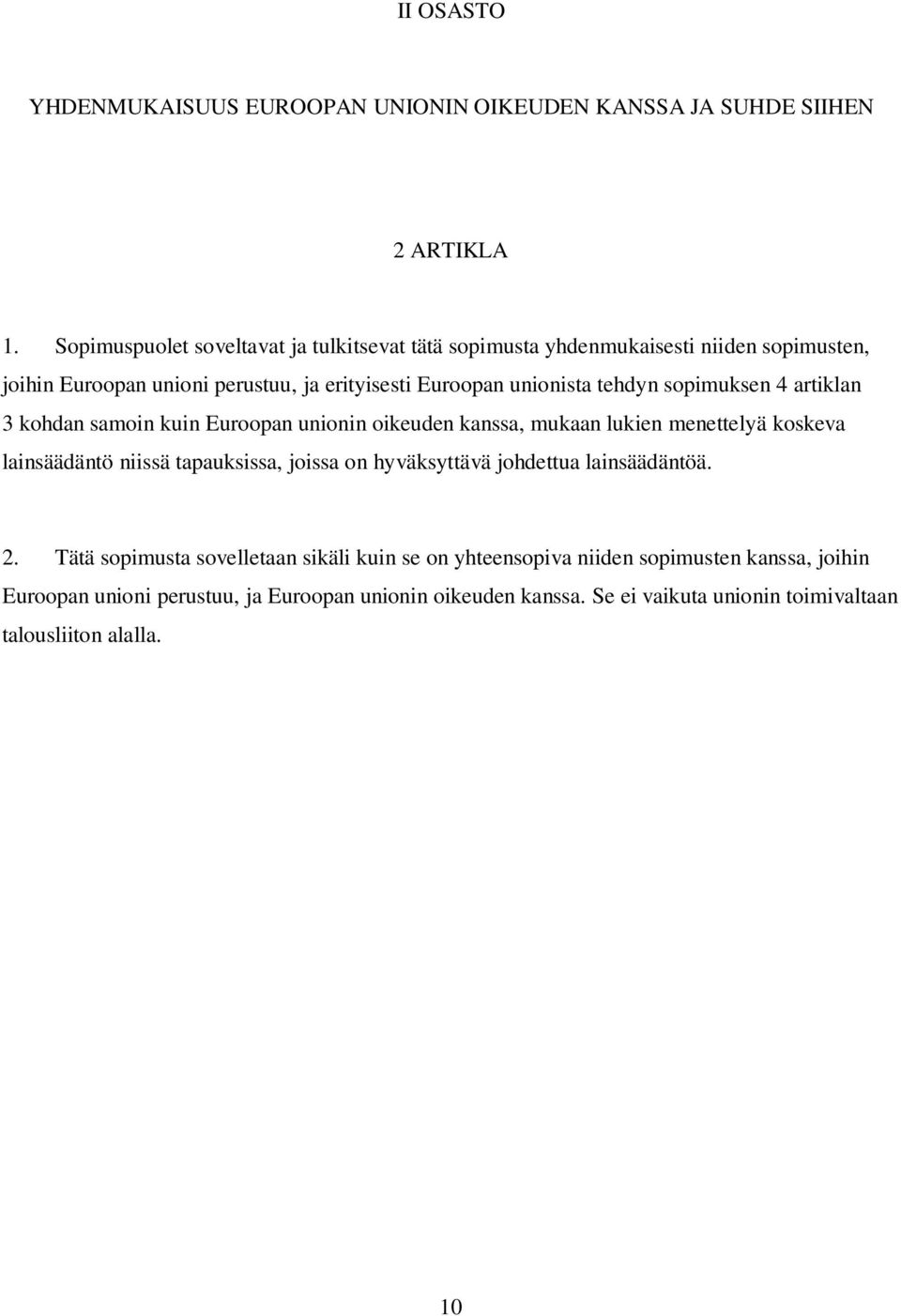 sopimuksen 4 artiklan 3 kohdan samoin kuin Euroopan unionin oikeuden kanssa, mukaan lukien menettelyä koskeva lainsäädäntö niissä tapauksissa, joissa on