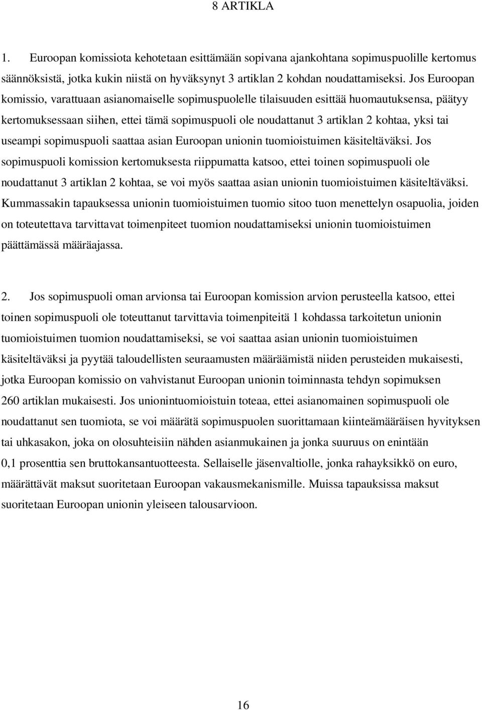 tai useampi sopimuspuoli saattaa asian Euroopan unionin tuomioistuimen käsiteltäväksi.