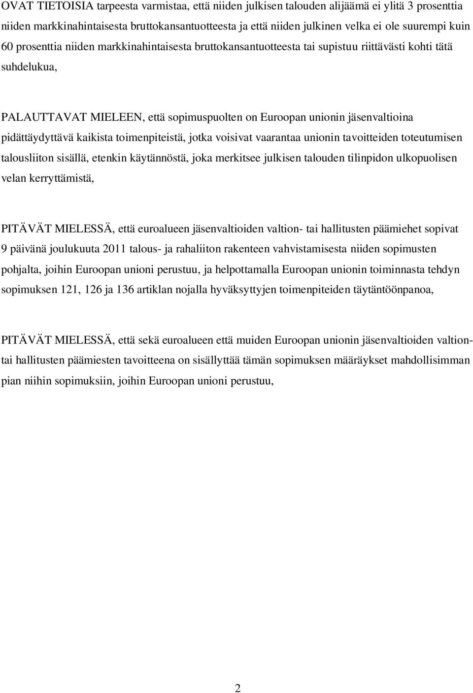 pidättäydyttävä kaikista toimenpiteistä, jotka voisivat vaarantaa unionin tavoitteiden toteutumisen talousliiton sisällä, etenkin käytännöstä, joka merkitsee julkisen talouden tilinpidon ulkopuolisen