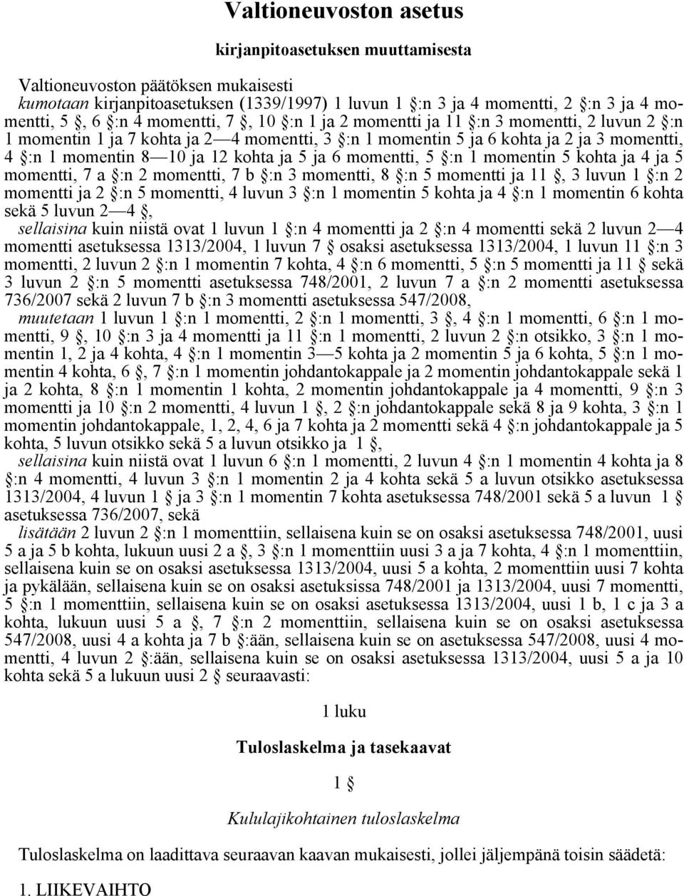 6 momentti, 5 :n 1 momentin 5 kohta ja 4 ja 5 momentti, 7 a :n 2 momentti, 7 b :n 3 momentti, 8 :n 5 momentti ja 11, 3 luvun 1 :n 2 momentti ja 2 :n 5 momentti, 4 luvun 3 :n 1 momentin 5 kohta ja 4