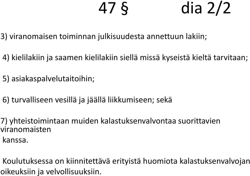 vesillä ja jäällä liikkumiseen; sekä 7) yhteistoimintaan muiden kalastuksenvalvontaa suorittavien