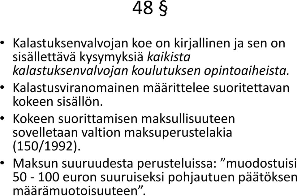 Kalastusviranomainen määrittelee suoritettavan kokeen sisällön.