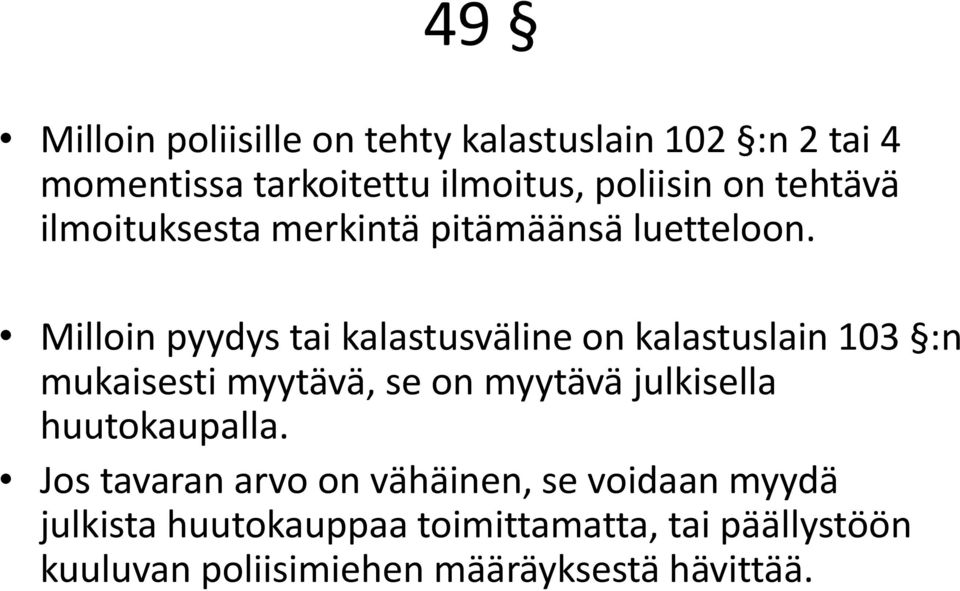 Milloin pyydys tai kalastusväline on kalastuslain 103 :n mukaisesti myytävä, se on myytävä julkisella