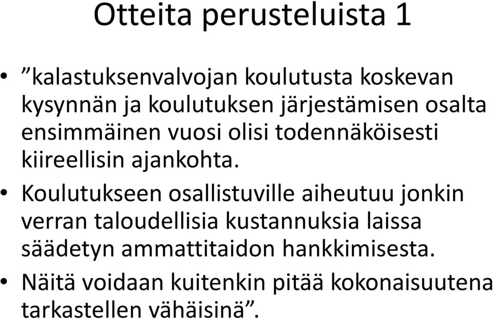 Koulutukseen osallistuville aiheutuu jonkin verran taloudellisia kustannuksia laissa