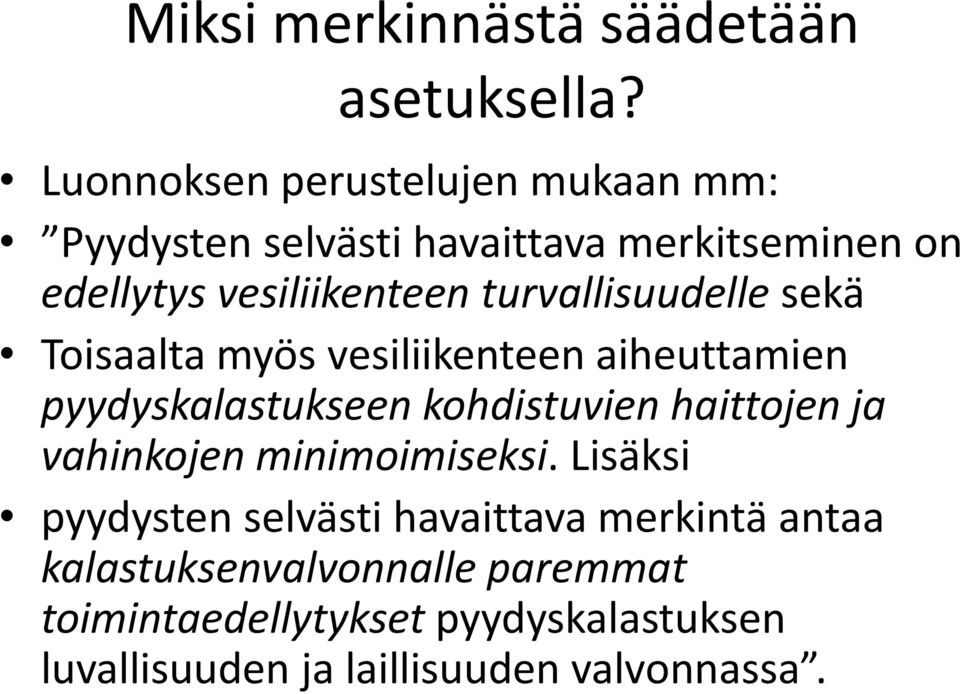 turvallisuudelle sekä Toisaalta myös vesiliikenteen aiheuttamien pyydyskalastukseen kohdistuvien haittojen ja