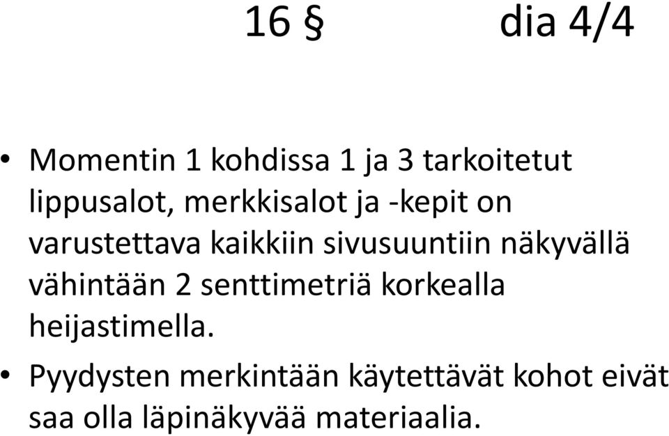näkyvällä vähintään 2 senttimetriä korkealla heijastimella.