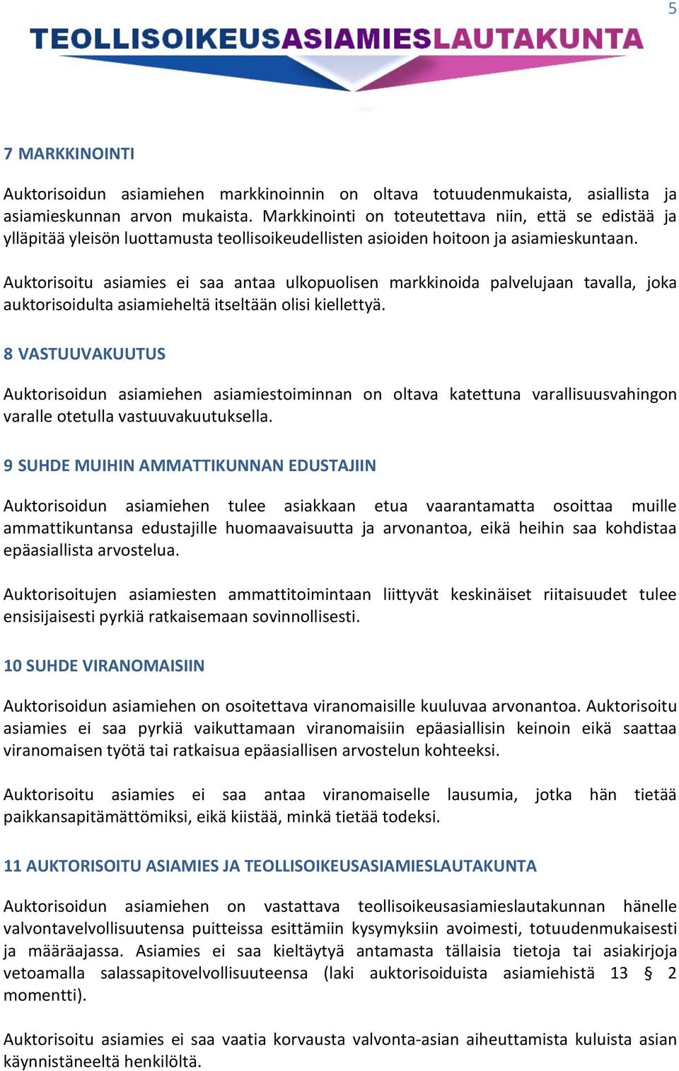 Auktorisoitu asiamies ei saa antaa ulkopuolisen markkinoida palvelujaan tavalla, joka auktorisoidulta asiamieheltä itseltään olisi kiellettyä.