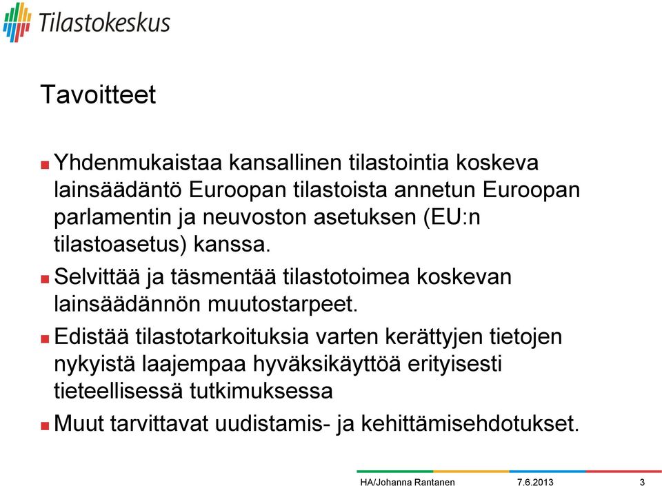 Selvittää ja täsmentää tilastotoimea koskevan lainsäädännön muutostarpeet.