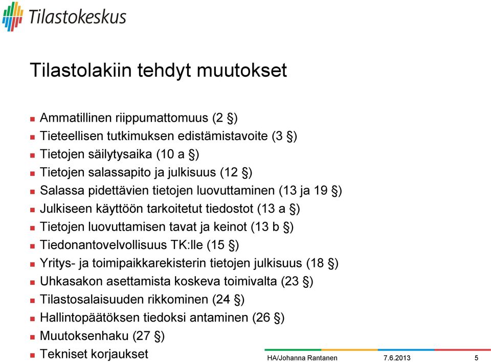 luovuttamisen tavat ja keinot (13 b ) Tiedonantovelvollisuus TK:lle (15 ) Yritys- ja toimipaikkarekisterin tietojen julkisuus (18 ) Uhkasakon