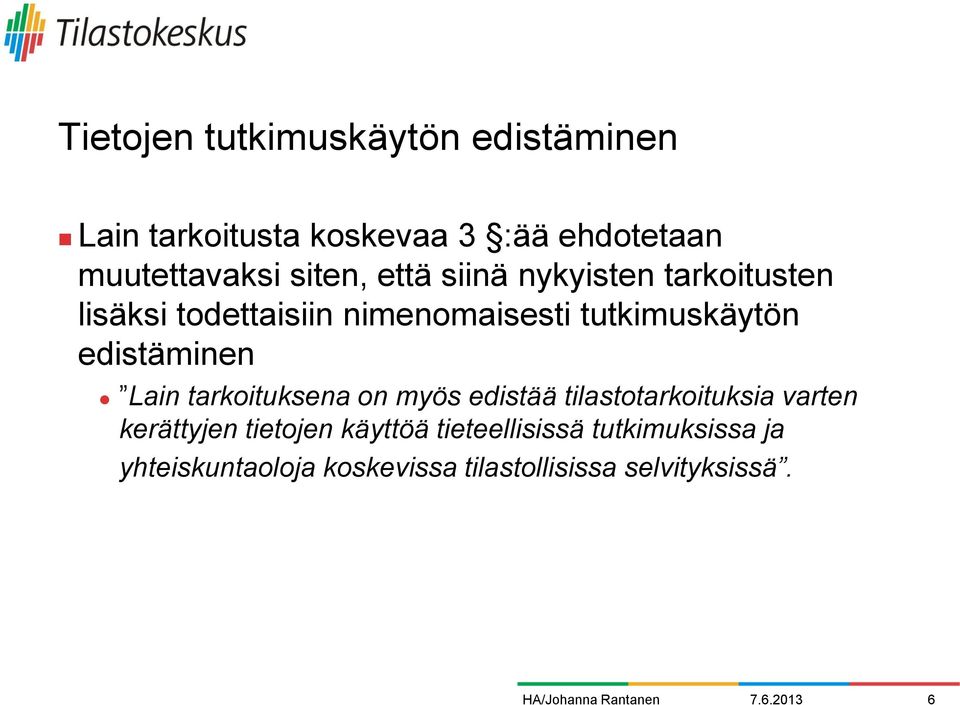 edistäminen Lain tarkoituksena on myös edistää tilastotarkoituksia varten kerättyjen tietojen