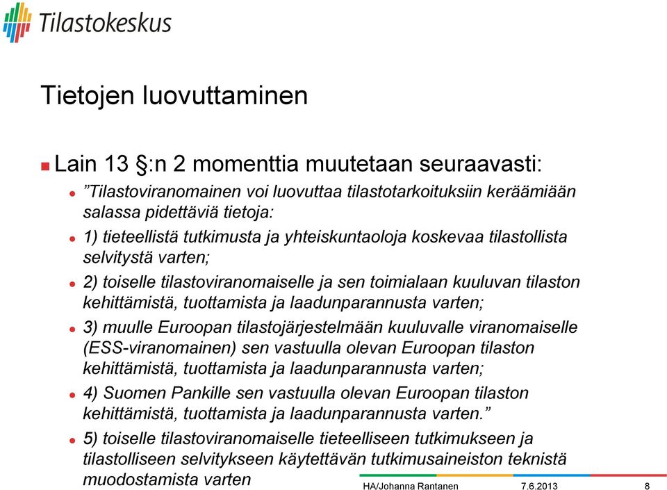 Euroopan tilastojärjestelmään kuuluvalle viranomaiselle (ESS-viranomainen) sen vastuulla olevan Euroopan tilaston kehittämistä, tuottamista ja laadunparannusta varten; 4) Suomen Pankille sen