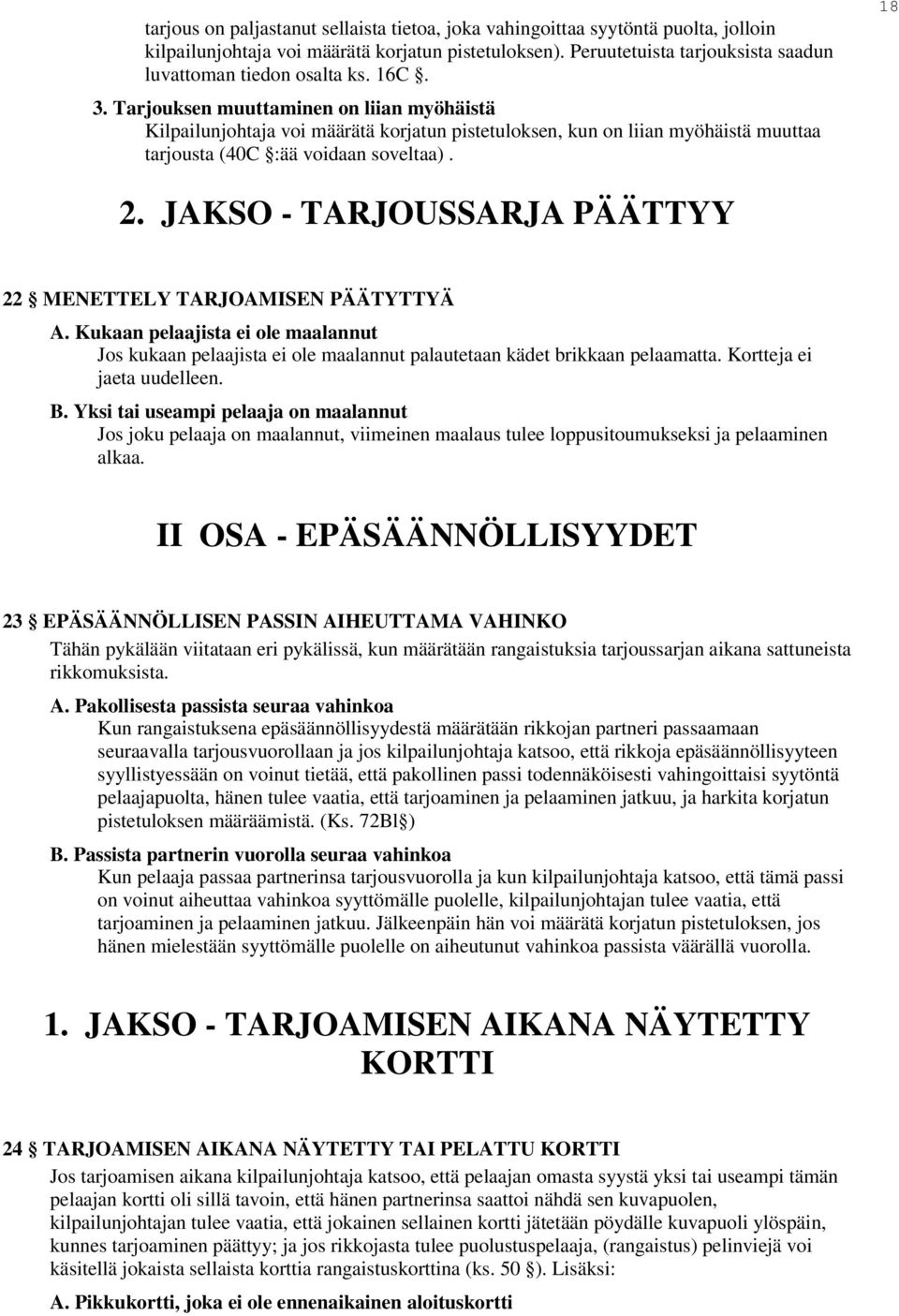 JAKSO - TARJOUSSARJA PÄÄTTYY 22 MENETTELY TARJOAMISEN PÄÄTYTTYÄ A. Kukaan pelaajista ei ole maalannut Jos kukaan pelaajista ei ole maalannut palautetaan kädet brikkaan pelaamatta.