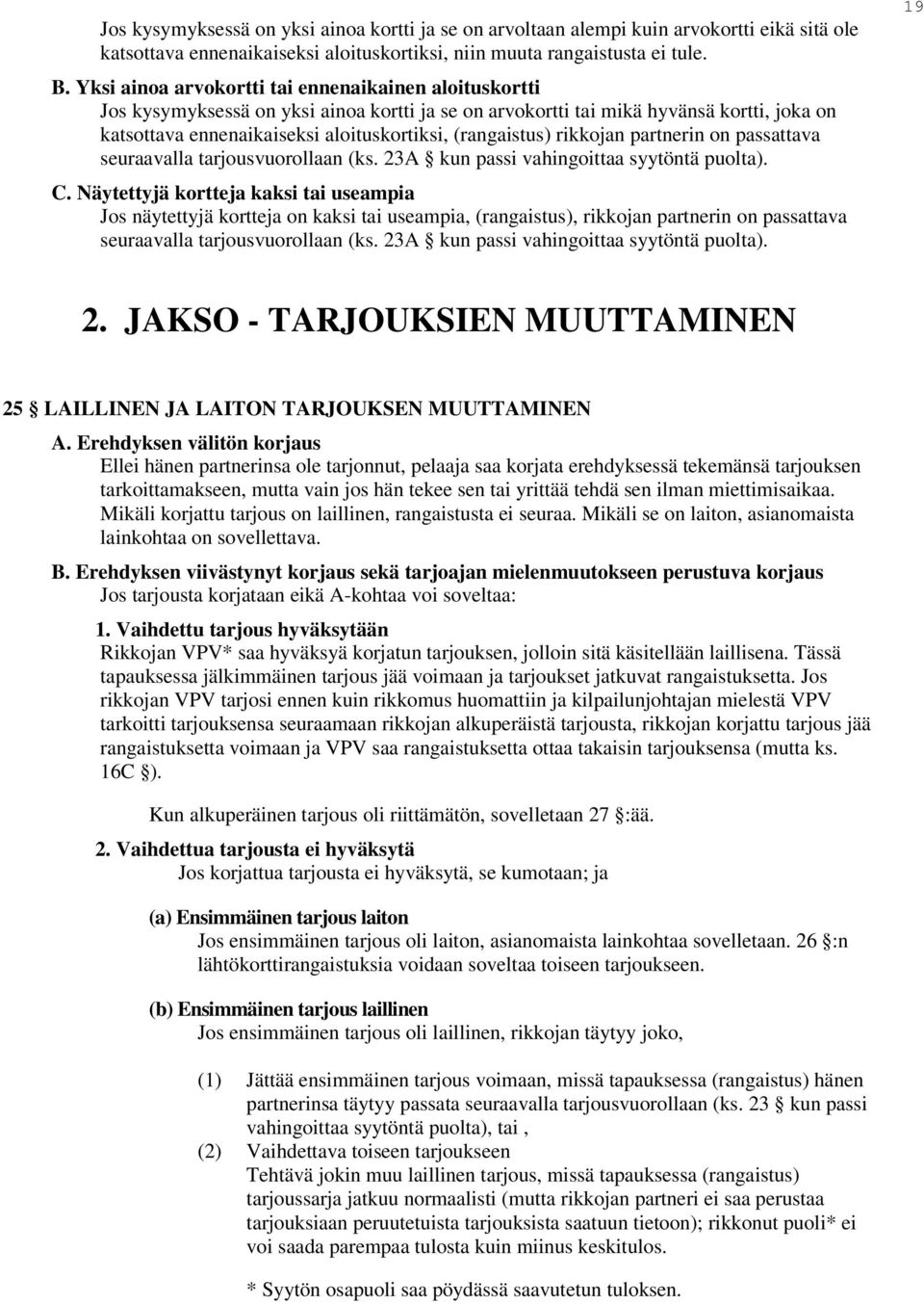 (rangaistus) rikkojan partnerin on passattava seuraavalla tarjousvuorollaan (ks. 23A kun passi vahingoittaa syytöntä puolta). C.