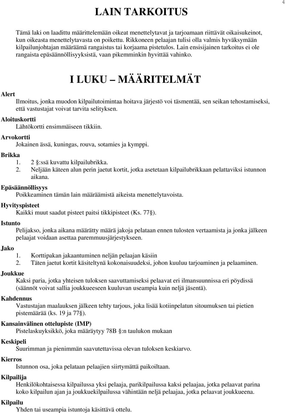 Lain ensisijainen tarkoitus ei ole rangaista epäsäännöllisyyksistä, vaan pikemminkin hyvittää vahinko.