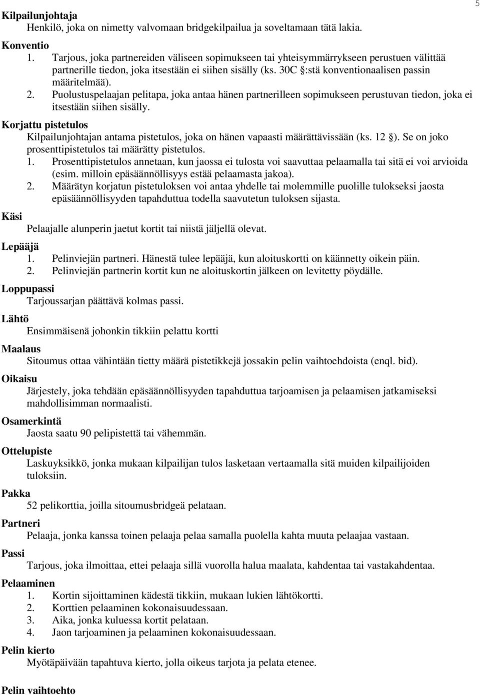 Puolustuspelaajan pelitapa, joka antaa hänen partnerilleen sopimukseen perustuvan tiedon, joka ei itsestään siihen sisälly.