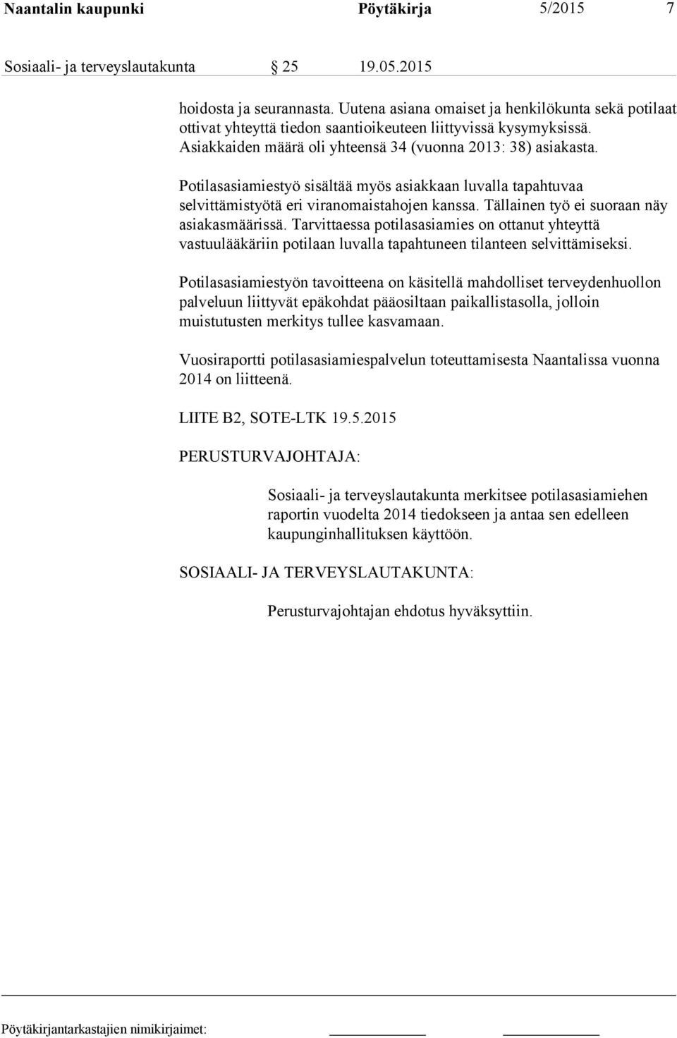 Potilasasiamiestyö sisältää myös asiakkaan luvalla tapahtuvaa selvittämistyötä eri viranomaistahojen kanssa. Tällainen työ ei suoraan näy asiakasmäärissä.