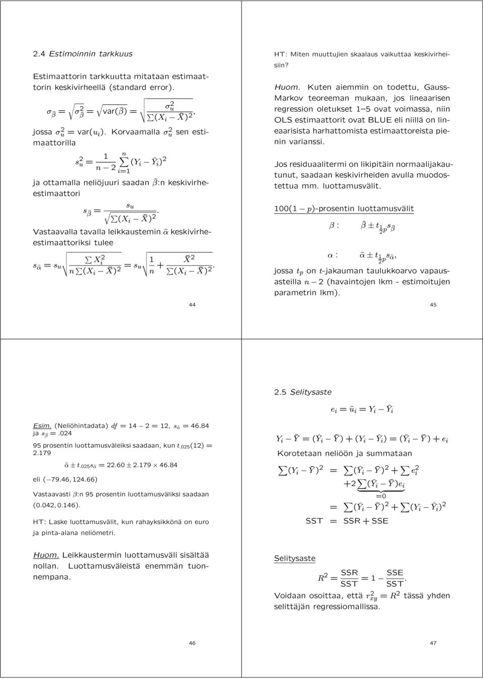 Vastaavalla tavalla leikkaustemin ^ keskivirheestimaattoriksi tulee s^ = s X 2 i u n (X i ¹X) 2 = s 1 u n + ¹X 2 (Xi ¹X) 2. 44 HT: Miten muuttujien skaalaus vaikuttaa keskivirheisiin? Huom.