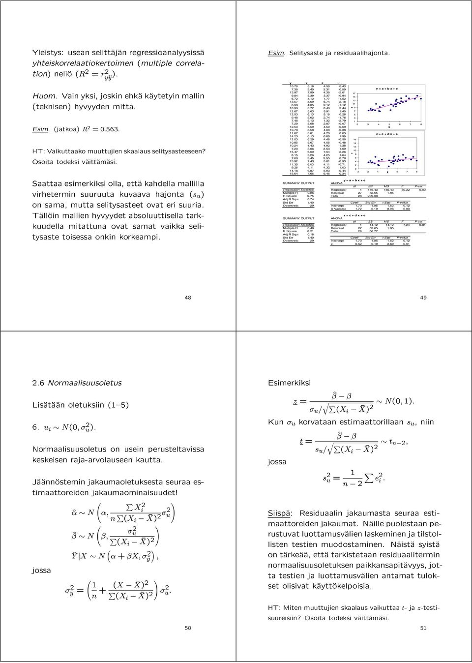 Saattaa esimerkiksi olla, ettäa kahdella mallilla virhetermin suuruuta kuvaava hajonta (s u ) on sama, mutta selitysasteet ovat eri suuria.