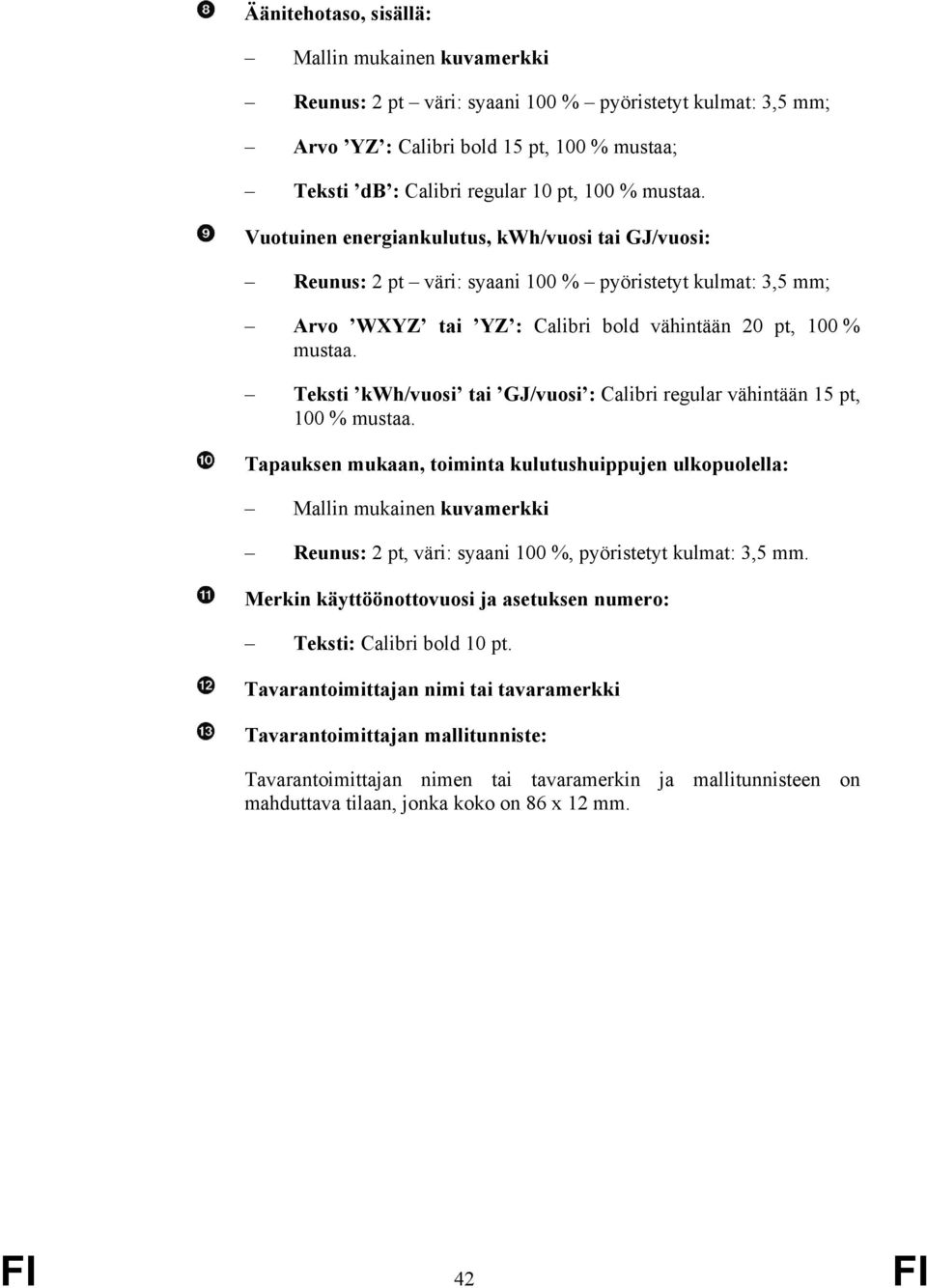 Teksti kwh/vuosi tai GJ/vuosi : Calibri regular vähintään 15 pt, 100 % mustaa.
