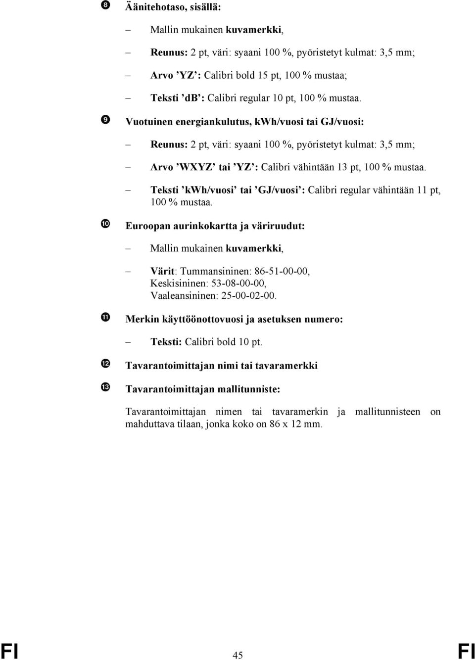 Teksti kwh/vuosi tai GJ/vuosi : Calibri regular vähintään 11 pt, 100 % mustaa.