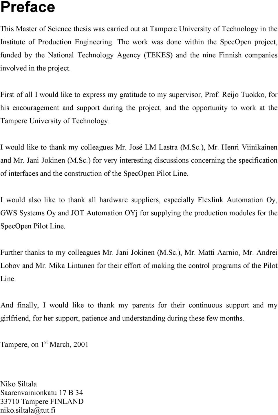 First of all I would like to express my gratitude to my supervisor, Prof.