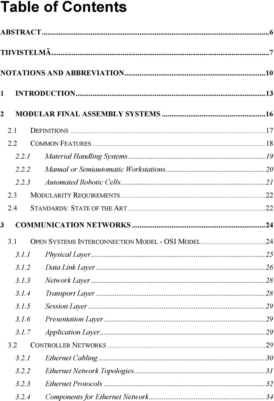 1 OPEN SYSTEMS INTERCONNECTION MODEL - OSI MODEL...24 3.1.1 Physical Layer...25 3.1.2 Data Link Layer...26 3.1.3 Network Layer...28 3.1.4 Transport Layer...28 3.1.5 Session Layer...29 3.1.6 Presentation Layer.