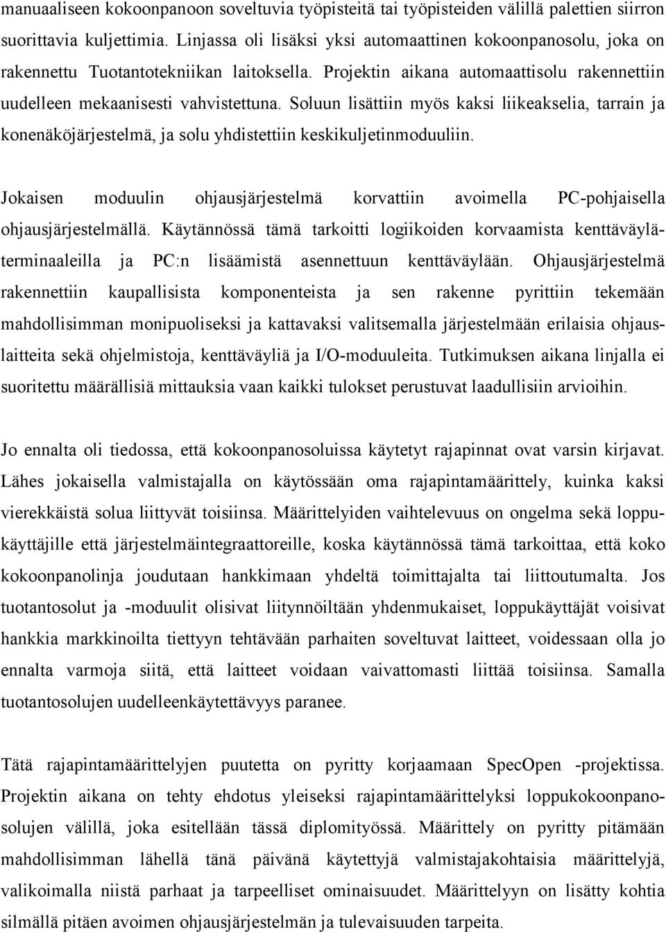 Soluun lisättiin myös kaksi liikeakselia, tarrain ja konenäköjärjestelmä, ja solu yhdistettiin keskikuljetinmoduuliin.