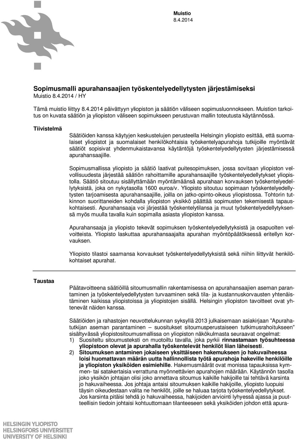 Tiivistelmä Säätiöiden kanssa käytyjen keskustelujen perusteella Helsingin yliopisto esittää, että suomalaiset yliopistot ja suomalaiset henkilökohtaisia työskentelyapurahoja tutkijoille myöntävät