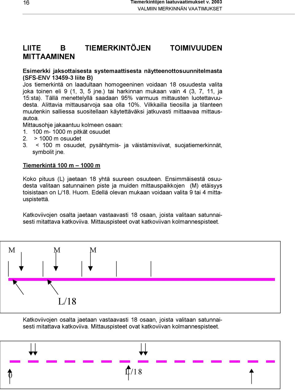 laadultaan homogeeninen voidaan 18 osuudesta valita joka toinen eli 9 (1, 3, 5 jne.) tai harkinnan mukaan vain 4 (3, 7, 11, ja 15:sta).