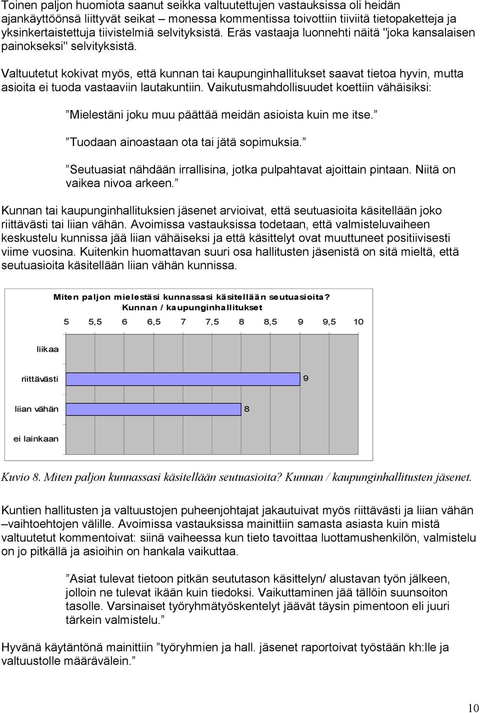 Valtuutetut kokivat myös, että kunnan tai kaupunginhallitukset saavat tietoa hyvin, mutta asioita ei tuoda vastaaviin lautakuntiin.