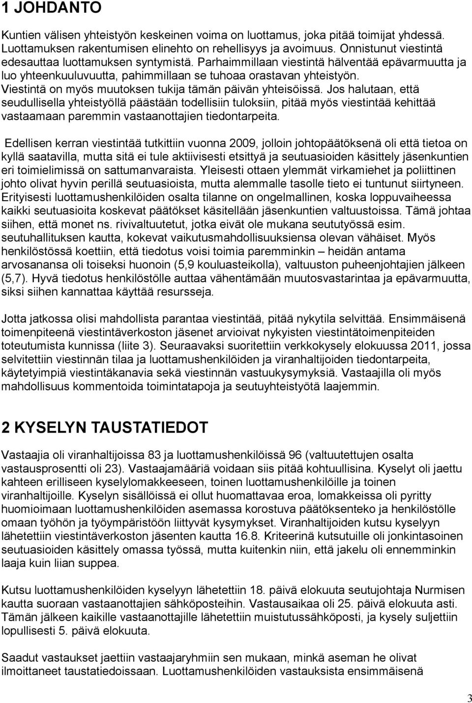 Viestintä on myös muutoksen tukija tämän päivän yhteisöissä.