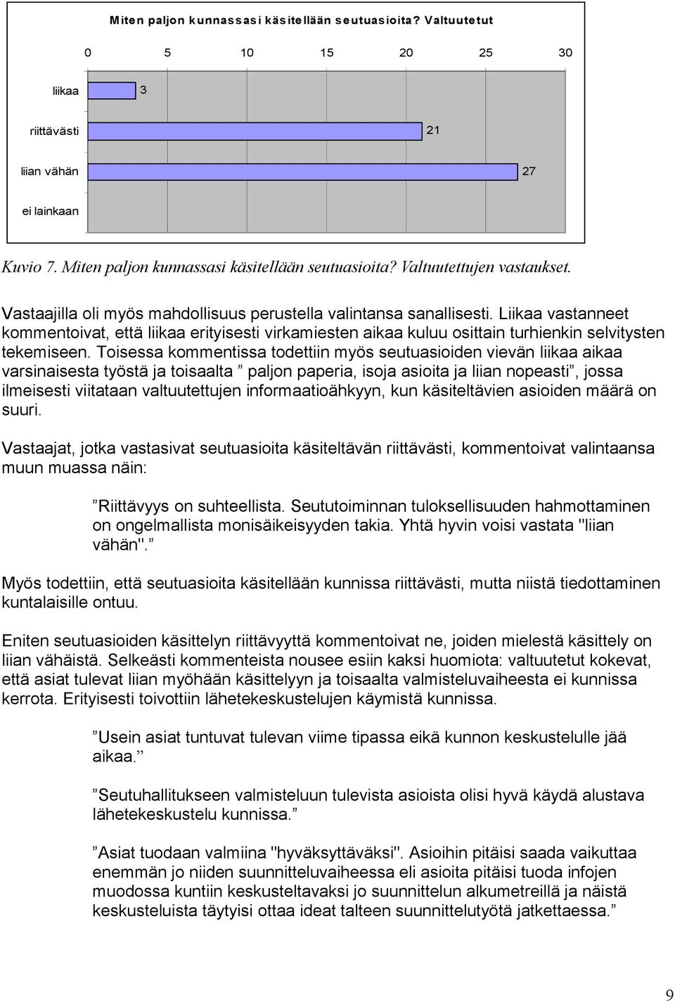 Liikaa vastanneet kommentoivat, että liikaa erityisesti virkamiesten aikaa kuluu osittain turhienkin selvitysten tekemiseen.