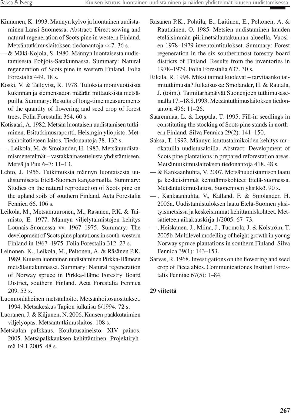 Männyn luontaisesta uudistamisesta Pohjois-Satakunnassa. Summary: Natural regeneration of Scots pine in western Finland. Folia Forestalia 449. 18 s. Koski, V. & Tallqvist, R. 1978.