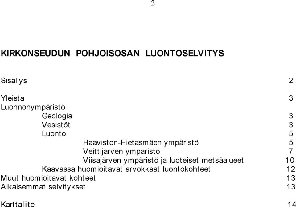 ympäristö 7 Viisajärven ympäristö ja luoteiset metsäalueet 10 Kaavassa huomioitavat