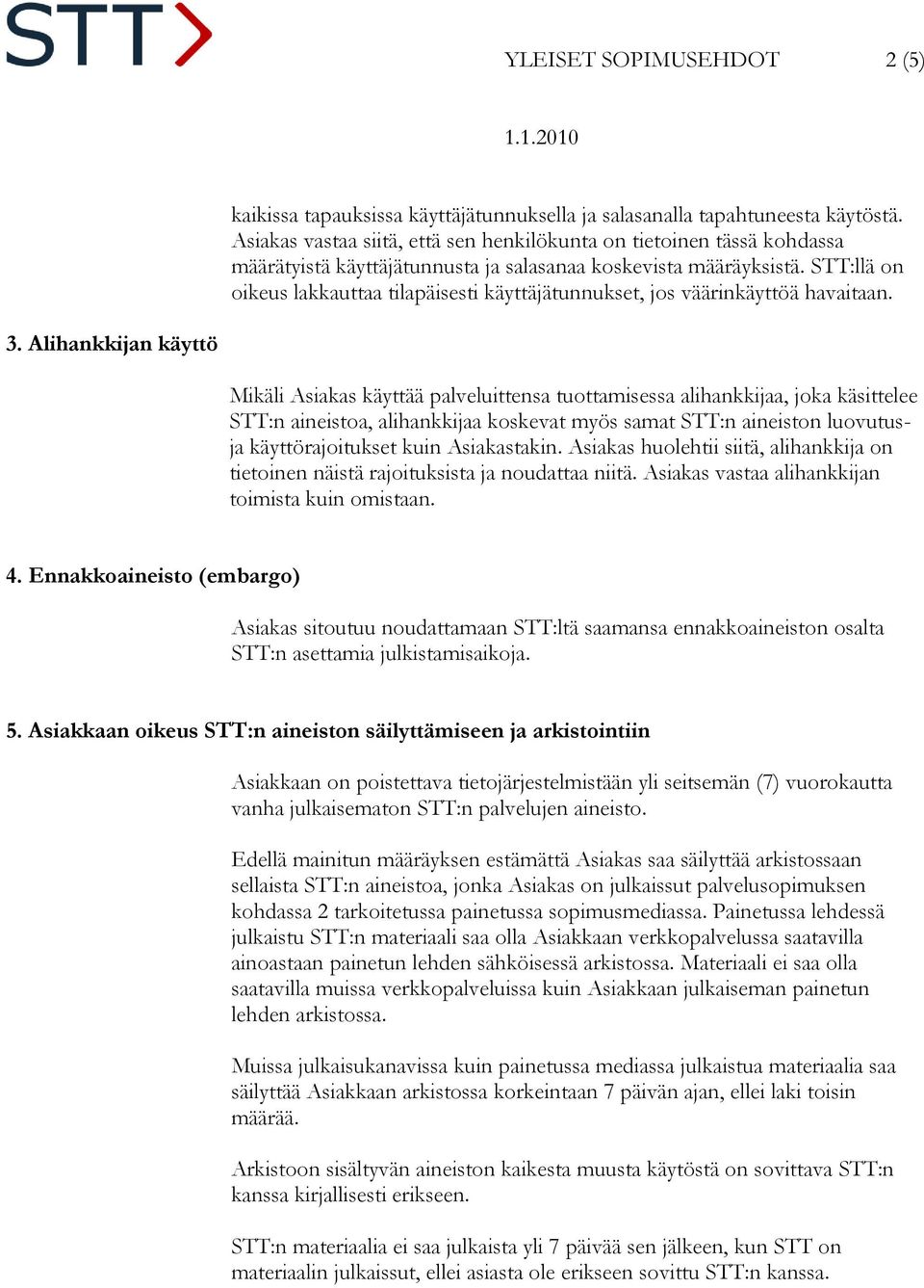 STT:llä on oikeus lakkauttaa tilapäisesti käyttäjätunnukset, jos väärinkäyttöä havaitaan. 3.