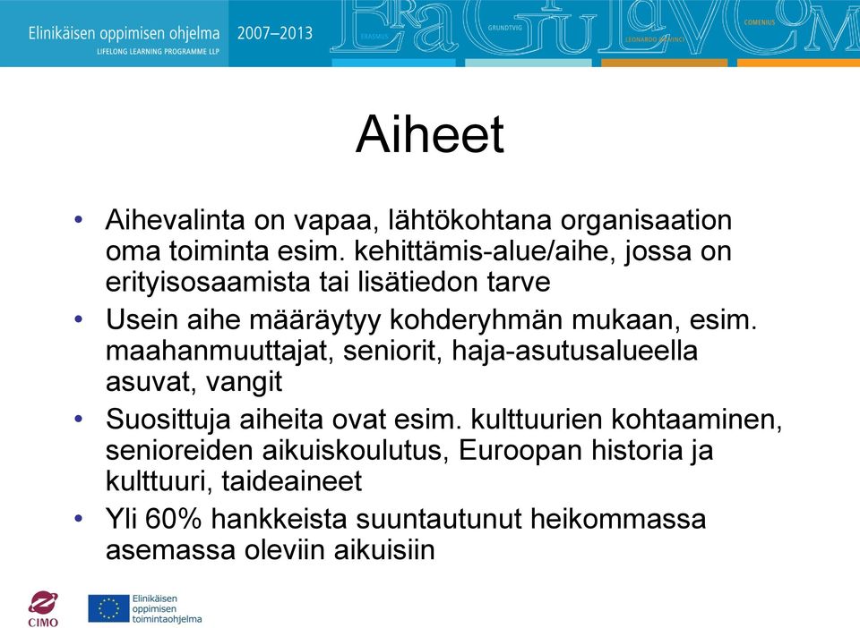 esim. maahanmuuttajat, seniorit, haja-asutusalueella asuvat, vangit Suosittuja aiheita ovat esim.