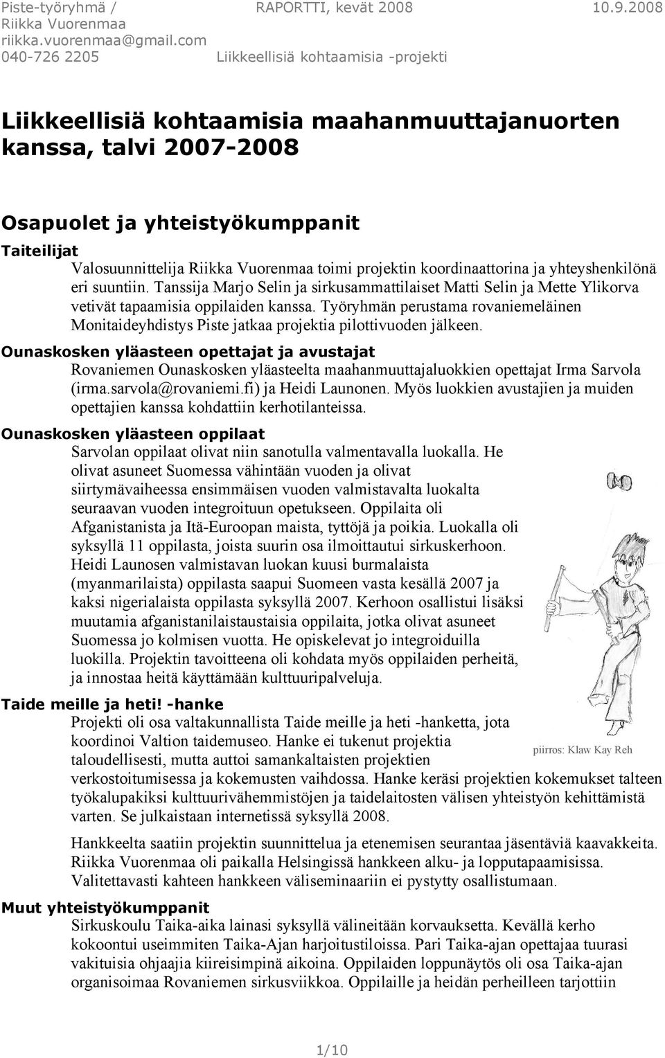 Työryhmän perustama rovaniemeläinen Monitaideyhdistys Piste jatkaa projektia pilottivuoden jälkeen.