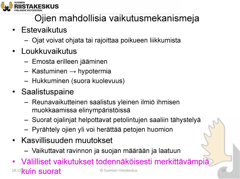 elinympäristöissä Suorat ojalinjat helpottavat petolintujen saaliin tähystelyä Pyrähtely ojien yli voi herättää petojen huomion Kasvillisuuden