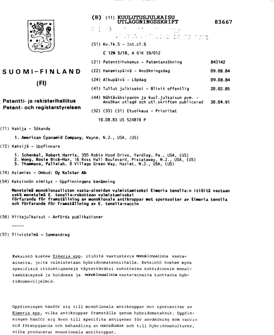 84 (24) Alkupäivä - Löpdag 09.08.84 (41) Tullut julkiseksi - Blivit offentlig 20.02.85 (44) Nähtäväksipanon ja kuul.julkaisun pvm. - Ansökan utlagd och utl.skriften publicerad 30.04.