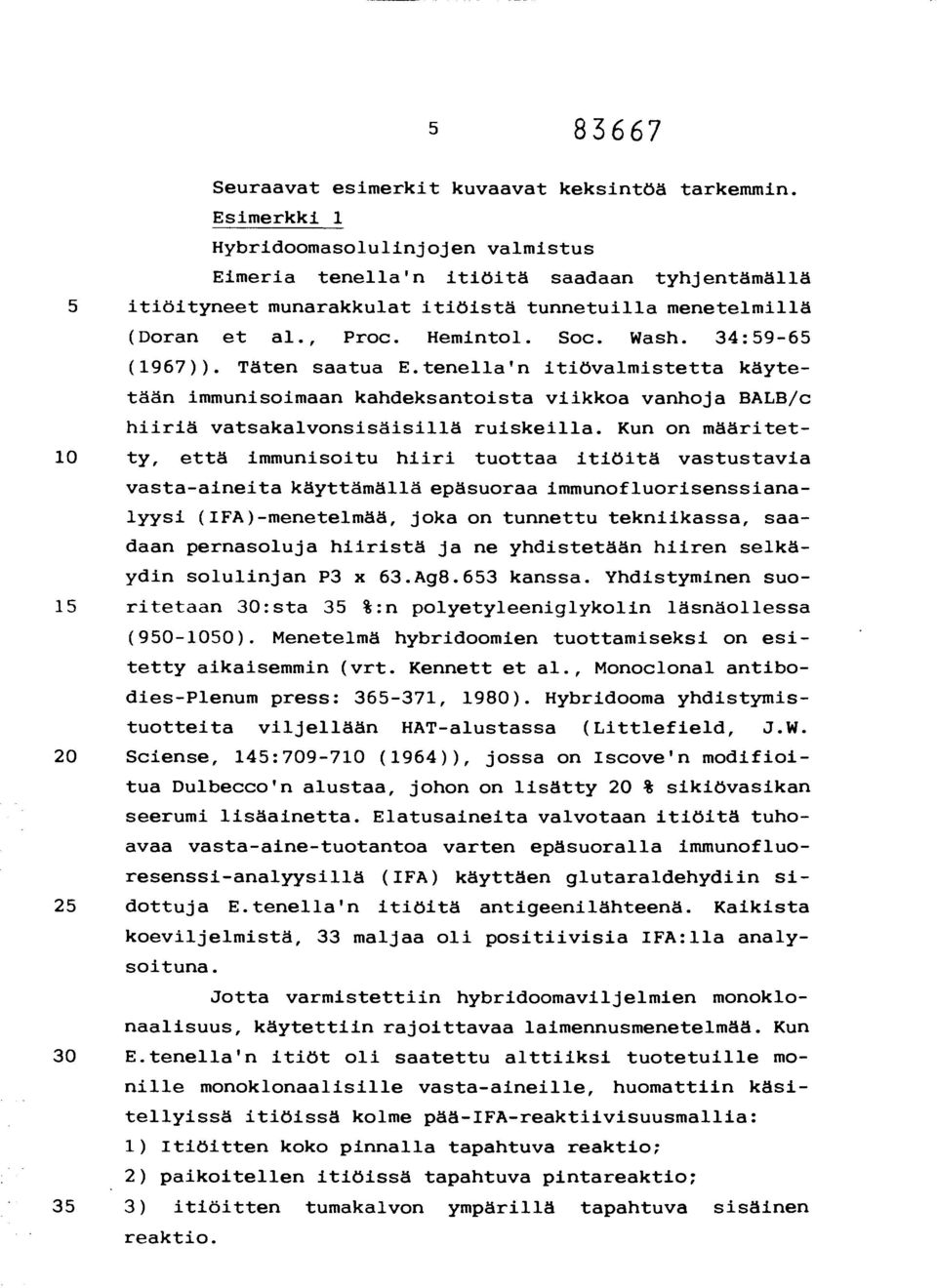 34:59-65 (1967)). Täten saatua E.tenella'n itiövalmistetta käytetään immunisoimaan kandeksantoista viikkoa vanhoja BALB/c hiiriä vatsakalvonsisäisillä ruiskeilla.