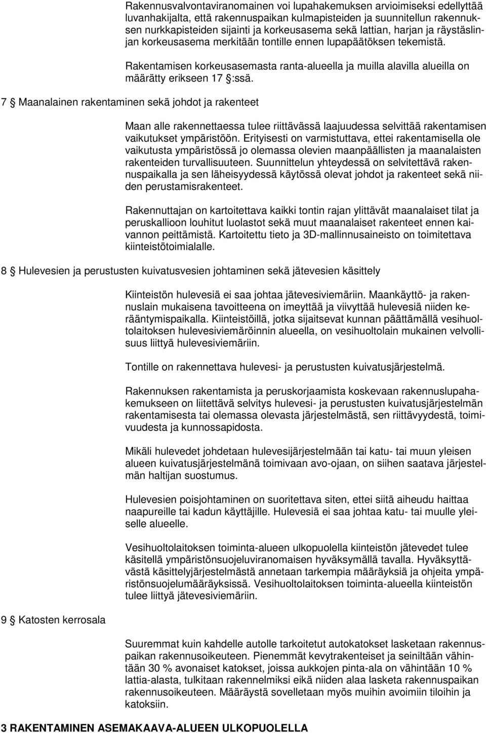 7 Maanalainen rakentaminen sekä johdot ja rakenteet Maan alle rakennettaessa tulee riittävässä laajuudessa selvittää rakentamisen vaikutukset ympäristöön.